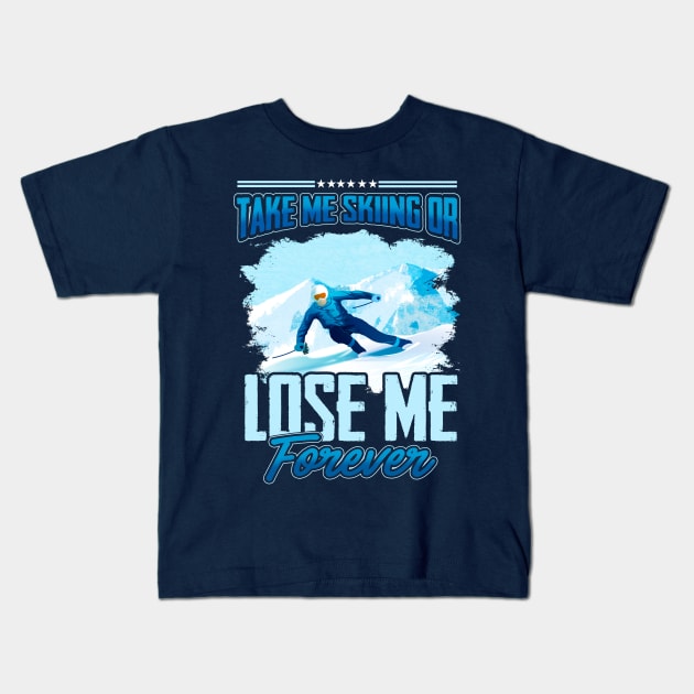 Take Me Skiing Or Lose Me Forever Kids T-Shirt by guitar75